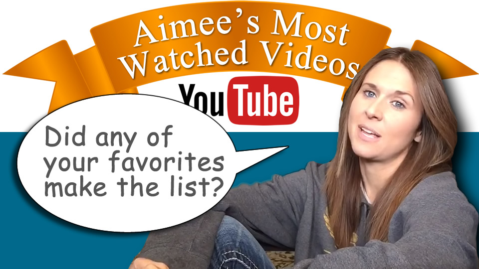 Aimee’s Most Watched Videos