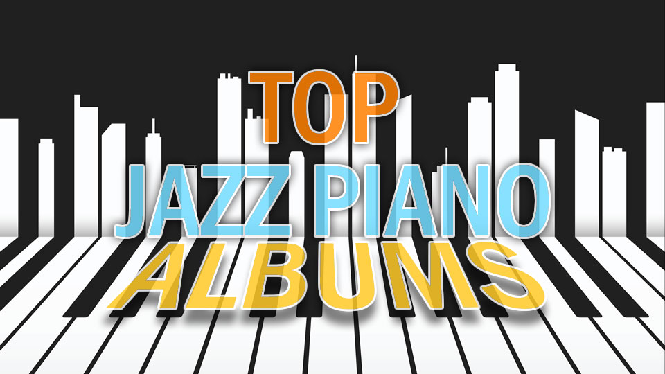 Top Jazz Piano Albums